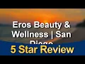 Eros Beauty Wellness San Diego San DiegoGreatFive Star Review by Sandra V