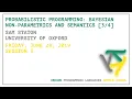 Probabilistic programming Bayesian Non-Parametrics and Semantics - Sam Staton