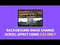 Change Background Image on Scroll using HTML CSS Only