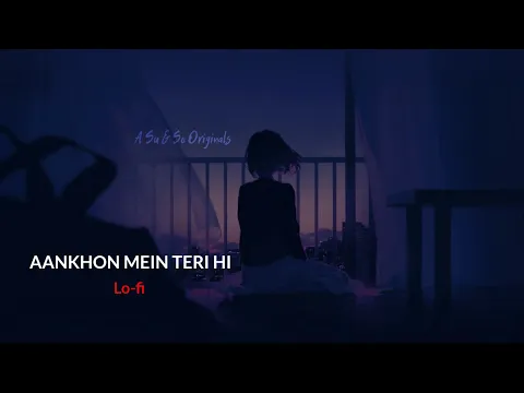 Download MP3 Aankhon Mein Teri Hi Surat Basi hai | (Slowed+Reverb) | A Su \u0026 So Originals