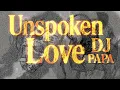 Unspoken Love - DJ Papa