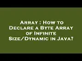 Array How to Declare a Byte Array of Infinite in Java