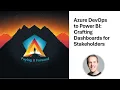 From Azure DevOps to Power BI Crafting Dashboards for Stakeholders