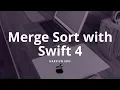Merge Sort with Swift 4