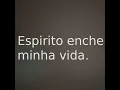 Espírito, Enche a Minha Vida