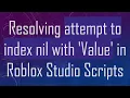 Resolving attempt to index nil with Value in Roblox Studio Scripts