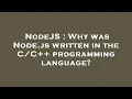 NodeJS Why was Node js written in the programming language