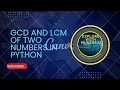 Program to find the LCM and GCD of two numbers in python