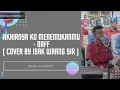 Lagu Akhirnya Ku Menemukanmu_ Naff ( Cover of Isak Waang Sir)