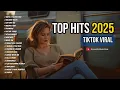 Top Hits 2025 🚀 || Viral TikTok Songs 🎧|| Best English Music Playlist 🎧