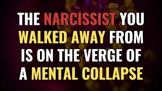 The Narcissist You Walked Away From Is On The Verge Of A MENTAL COLLAPSE NPD Narcissism 