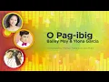 Bailey May and Ylona Garcia - O Pag-ibig (Audio) 🎵 | Himig Handog 2016