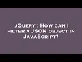 jQuery How can I filter a JSON object in JavaScript