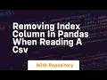removing index column in pandas when reading a csv