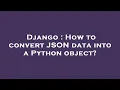 Django How to convert JSON data into a Python object