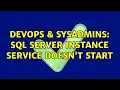 DevOps SysAdmins SQL Server instance service doesn t start