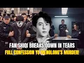 Download Lagu Fan Shiqi Breaks Down in Tears: Full Confession to Yu Menglong’s Cold-Blooded Murder!