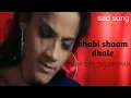 Khabi Shaam Dhale - lagu paling sedih menyentuh hati - lirik dan terjemahan
