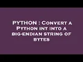PYTHON Convert a Python int into a big-endian string of bytes