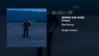 Bad Bunny - WHERE SHE GOES (Clean Version)