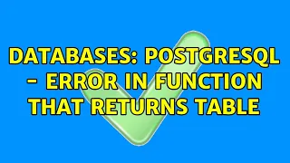 Databases Postgresql - Error in function that returns table 2 Solutions