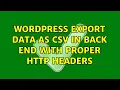 Wordpress Export data as CSV in back end with proper HTTP headers