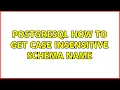PostgreSQL how to get case insensitive schema name