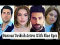 Famous Turkish Actors Actresses with Blue Eyes 2024