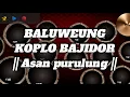 Download Lagu BALUWEUNG || KOPLO BAJIDOR || TikTok •SansanGN•