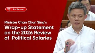 Minister Chan Chun Sing’s Speech on Government’s Response to the 2026 Review of Political Salaries