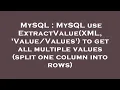 MySQL MySQL use ExtractValue XML to get all multiple values split one column int