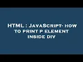 HTML JavaScript - how to print p element inside div