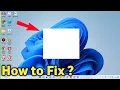 Fix White Blank Box on Desktop Screen Windows 11 Laptop Computer