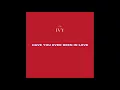 The Ivy - Have You Ever Been in Love (Official Audio)