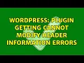 Wordpress Plugin getting Cannot modify header information errors 2 Solutions