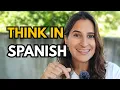 Stop Translating Start Thinking in Spanish