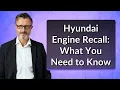Hyundai Engine Recall What You Need to Know