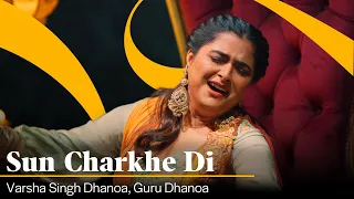 Sun Charkhe Di  | Varsha Singh Dhanoa | Guru Dhanoa | Echoes of Reshma | New Folk Song | Sufiscore