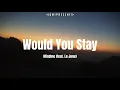 Download Lagu [LYRICS™] Would You Stay - Mindme (feat. Le June)