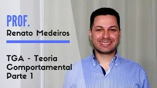 TGA - Teoria Comportamental Parte 1