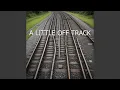 A Little Off Track