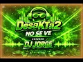 DesaKTa2    NO SE VE - CHINGON DJ JORGE