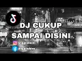 Download Lagu DJ CINTA CUKUP SAMPAI DISINI | DJ CINTA SAMPAI DISINI ORIGINAL REMIX