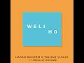 Weli Ho - Hasan Raheem x Talhah Yunus Ft Abdullah Kasumbi