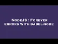 NodeJS Forever errors with babel-node