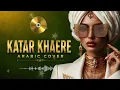 🎶✨ Sherine Abdel Wahab – Katar Khaere | ARABIC COVER /REMIX✨