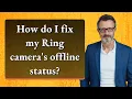 How do I fix my Ring camera s offline status