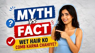 Myth vs Fact: Wet Hair Ko Comb Karna Chahiye?