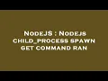 NodeJS Nodejs child - process spawn get command ran