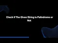 Mastery Series E8 Palindrome Check if The Given String is Palindrome or Not Tech Interview